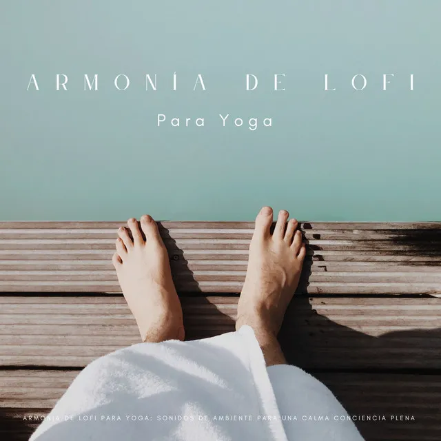 Armonía De Lofi Para Yoga: Sonidos De Ambiente Para Una Calma Conciencia Plena