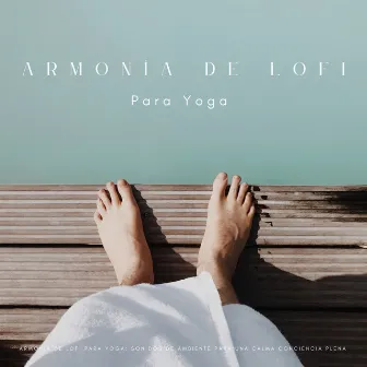 Armonía De Lofi Para Yoga: Sonidos De Ambiente Para Una Calma Conciencia Plena by Ritmos Lofi Hop-Hop