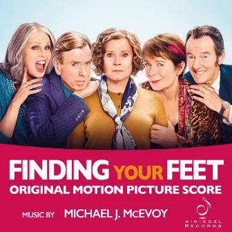 Finding Your Feet (Original Motion Picture Score) by Michael J McEvoy