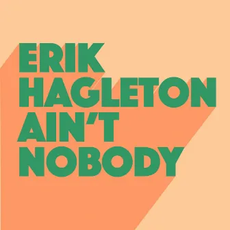 Ain't Nobody by Erik Hagleton