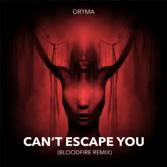 Can't Escape You (Bloodfire Remix) by ORYMA