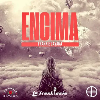 Encima by Frankie Cavana