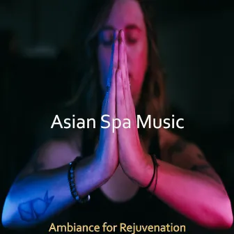 Ambiance for Rejuvenation by Asian Spa Music