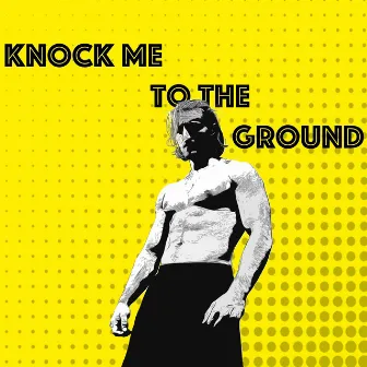 Knock Me to the Ground by Bazes