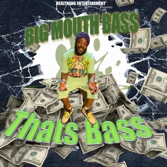 That's Bass by Big Mouth Bass