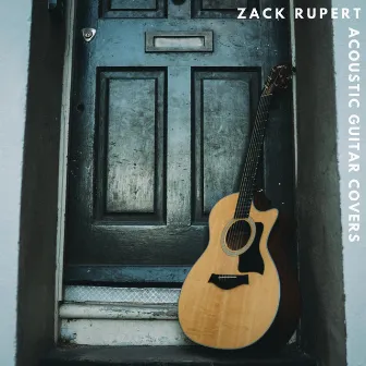 Acoustic Guitar Covers by Zack Rupert