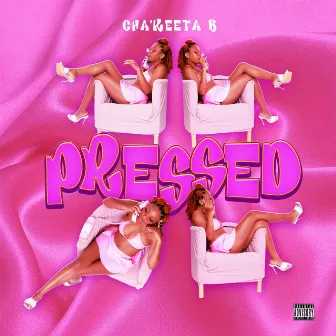 Pressed by Cha'keeta B