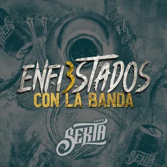 Enfi3stados Con La Banda by Grupo Sekta