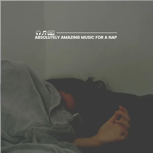 Absolutely Amazing Music for a Nap