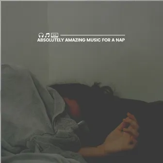 Absolutely Amazing Music for a Nap by Sleep Meditations