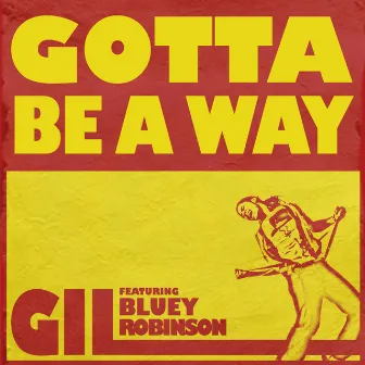 Gotta Be a Way (feat. Bluey Robinson) by Gil