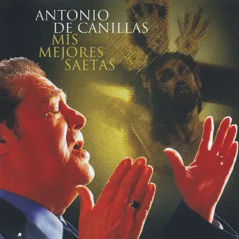 Mis Mejores Saetas by Antonio de Canillas