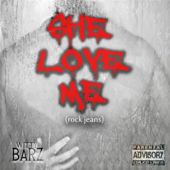 She Love Me (Rock Jeans) by Witty Barz