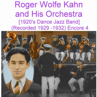 Roger Wolfe Kahn and His Orchestra (1920’s Dance Jazz Band) [Recorded 1929 - 1932] [Encore 4] by Roger Wolfe Kahn and his Orchestra