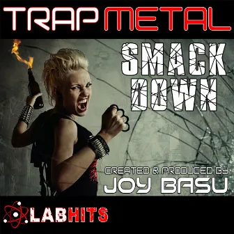 Trap Metal Smackdown by Joy Basu