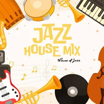 Jazz House Mix by House Of Jazz