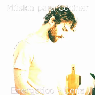 Energetico - Cena by Música para Cocinar