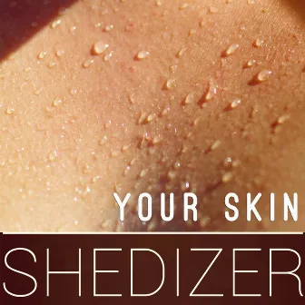 Your Skin by Shedizer