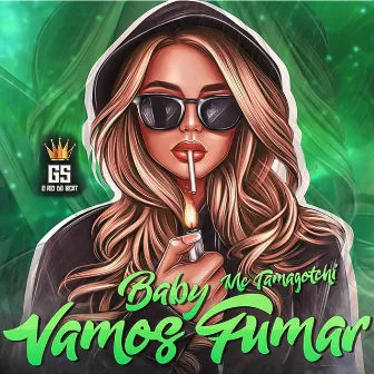 Baby Vamos Fumar (BregaFunk) by Mc Tamagotchi