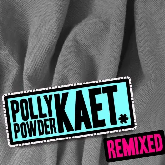 Kaet Remixed by Polly Powder