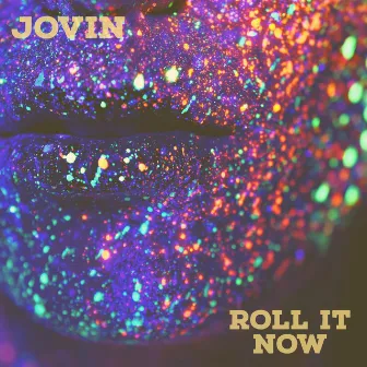 Roll it now by Jovin