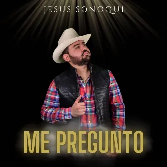 Me Pregunto by Jesus Sonoqui