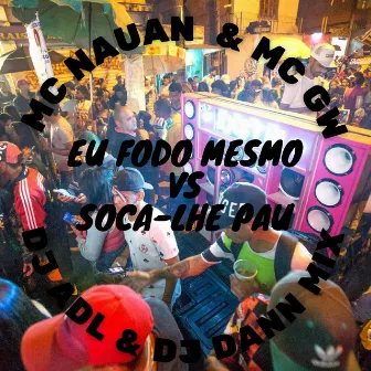 EU FODO MESMO vs SOCA-LHE PAU by DJ DANN MIX