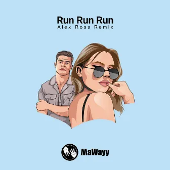 Run Run Run (Alex Ross Remixes) by MaWayy