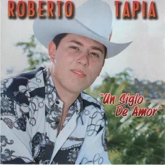 Un Siglo de Amor by Roberto Tapia