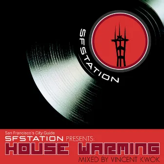 SF Station Presents: House Warming Mixed by Vincent Kwok by Vincent Kwok