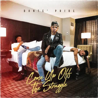 Come Up Off the Struggle by Dante' pride