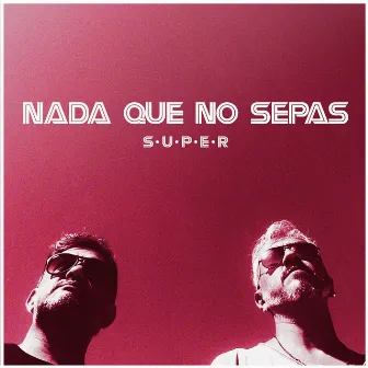 Nada que no sepas by Super