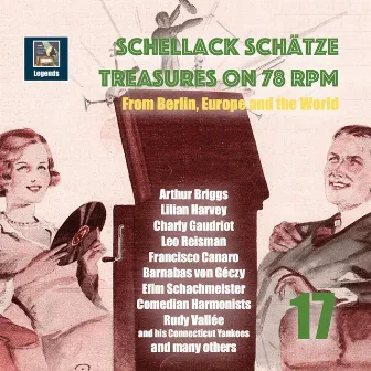 Schellack Schätze: Treasures on 78 RPM from Berlin, Europe and the World, Vol. 17 by Marek Weber