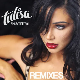 Living Without You (Remixes) by Tulisa