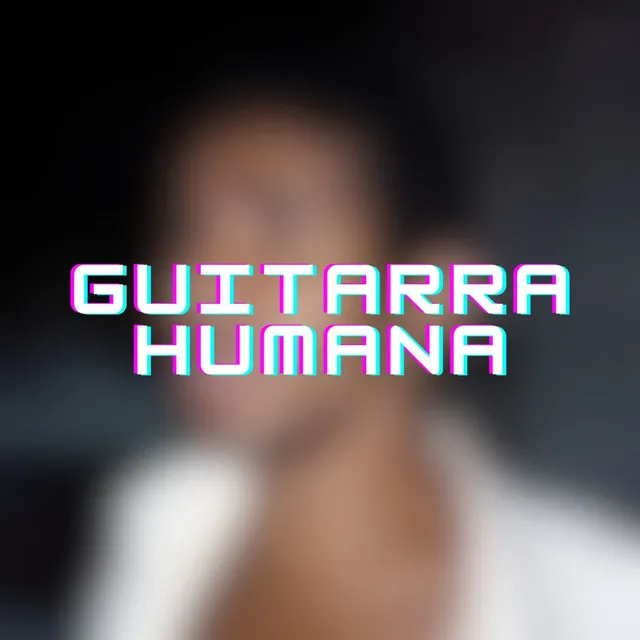 Guitarra Humana (Dubstep)