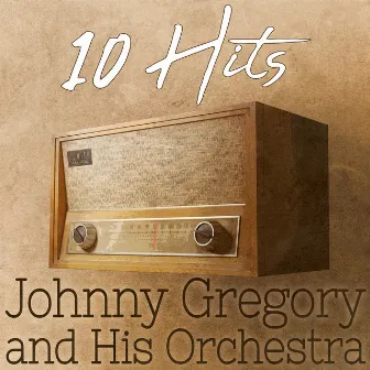 10 Hits of Johnny Gregory and His Orchestra by Johnny Gregory & His Orchestra