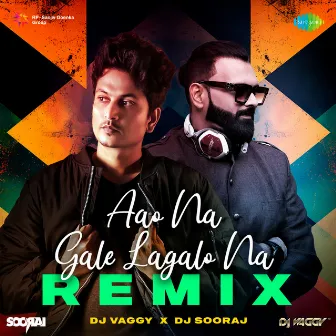 Aao Na Gale Lagalo Na (Remix) by DJ Vaggy