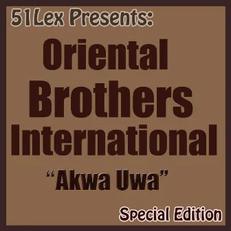 51 Lex Presents: Akwa Uwa (Special Edition) by Oriental Brothers International Band