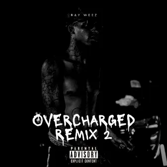 Overcharged Remix 2 by Ray Weez