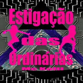 Estigação das Ordinárias by Mc Kolti