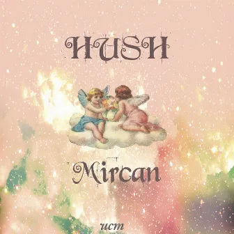 Hush by Mircan Kaya