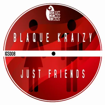 Just Friends (Extended Mix) by Blaque Kraizy