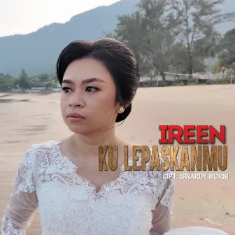 Ireen - Ku Lepaskanmu by Ireen