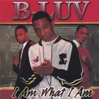 I Am What I Am by B-Luv