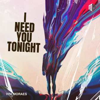 I Need You Tonight by VINI MORAES