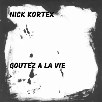 Goutez a la Vie by Nick Kortex