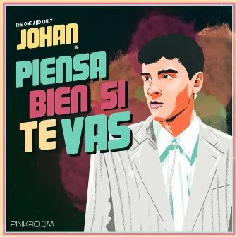 Piensa Bien Si Te Vas by Johan