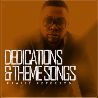 Dedications and Theme Songs by Praise Peterson