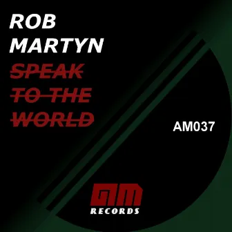 SPEAK TO THE WORLD by Rob Martyn