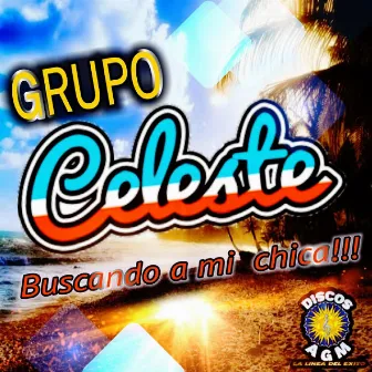 Buscando A Mi Chica by Grupo Celeste